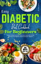 EASY DIABETIC DIET COOKBOOK FOR BEGINNERS A Guide to Simple, Flavourful and Nutritious Eating with 30-Day Meal Plan for prediabetes, diabetes and type 2 diabetes