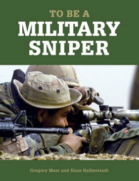 To Be a Military Sniper【電子書籍】[ Gregory Mast,Hans Halberstadt ]