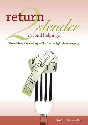 Return 2 Slender Second Helpings More ideas for eating well after weight-loss surgeryŻҽҡ[ Carol Bowen Ball ]
