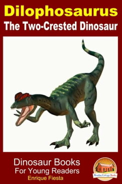 Dilophosaurus: The Two-Crested Dinosaur【電子書籍】[ Enrique Fiesta ]