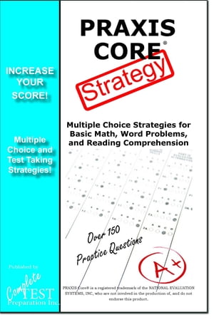 PRAXIS Core Test Strategy Winning Multiple Choice Strategies for the PRAXIS Core Test!【電子書籍】[ Complete Test Preparation Inc. ]