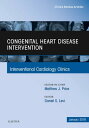 Congenital Heart Disease Intervention, An Issue of Interventional Cardiology Clinics