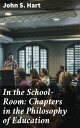 In the School-Room: Chapters in the Philosophy of Education