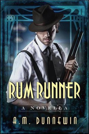 Rum Runner: A Novella Speakeasy, #2Żҽҡ[ A. M. Dunnewin ]