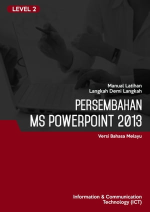Persembahan (Microsoft PowerPoint 2013) Level 2【電子書籍】[ Advanced Business Systems Consultants Sdn Bhd ]