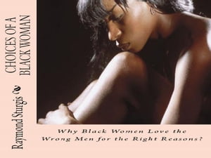 Choices of a Black Woman: Why Black Women Love the Wrong Men for the Right Reasons?