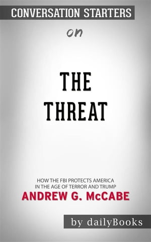 The Threat: How the FBI Protects America in the Age of Terror and Trump by Andrew G. McCabe  | Conversation Starters