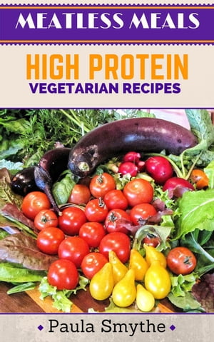 Vegetarian: High Protein Vegetarian RecipesMeatless Meals【電子書籍】[ Paula Smythe ]