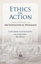 Ethics in Action Case Studies in Archaeological Dilemmas
