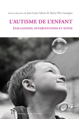 L'autisme de l'enfant ?valuations, interventions et suivisŻҽҡ[ Jean-Louis Adrien ]