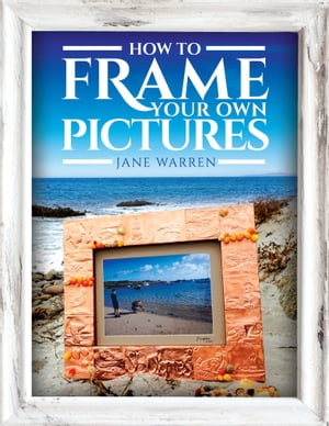 How to Frame Your Own Pictures【電子書籍】[ Jane Warren ]