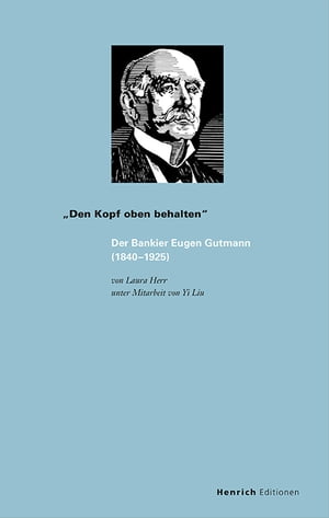 ?Den Kopf oben behalten Der Bankier Eugen Gutmann (1840?1925)Żҽҡ[ Laura Herr ]