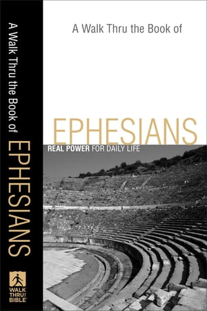 A Walk Thru the Book of Ephesians (Walk Thru the Bible Discussion Guides) Real Power for Daily Life【電子書籍】[ Baker Publish..