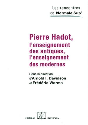 Pierre Hadot, l'enseignement des antiques, l'enseignement des modernes【電子書籍】[ Arnold I. Davidson ]