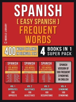 Spanish ( Easy Spanish ) Frequent Words (4 Books in 1 Super Pack) 400 Frequent Words Explained in Spanish with Bilingual Tex