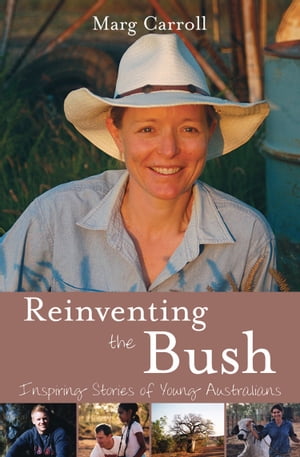 Reinventing the Bush Inspiring Stories of Young Australians
