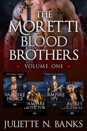 Moretti Blood Brothers: Volume One - Books 1-4 Steamy paranormal vampire romanceŻҽҡ[ Juliette N. Banks ]