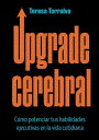 Upgrade cerebral C?mo potenciar tus habilidades ejecutivas en la vida cotidiana