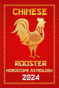 Rooster Chinese Horoscope 2024 Chinese Zodiac Fortune and Personality for the Year of the Wood Dragon 2024 in Each Month of Career, Financial, Family, Love, Health , and Lucky Color【電子書籍】 IChingHun FengShuisu