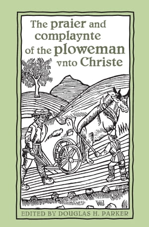 The praier and complaynte of the ploweman vnto Christe