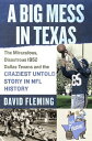 A Big Mess in Texas The Miraculous, Disastrous 1952 Dallas Texans and the Crazie...