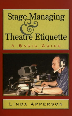 Stage Managing and Theatre Etiquette A Basic Guide【電子書籍】[ Linda Apperson ]