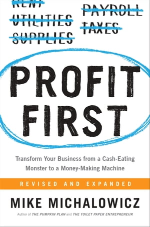 Profit First Transform Your Business from a Cash-Eating Monster to a Money-Making Machine【電子書籍】 Mike Michalowicz