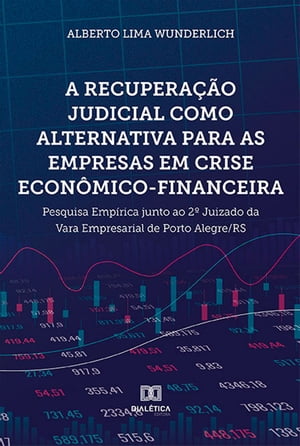 A recupera??o judicial como alternativa para as empresas em crise econ?mico-financeira pesquisa emp?rica junto ao 2? Juizado da Vara Empresarial de Porto Alegre/RS【電子書籍】[ ALBERTO LIMA WUNDERLICH ]