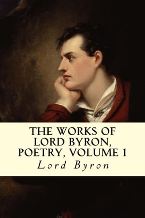 The Works of Lord Byron, Poetry, Volume 1