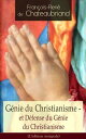 G?nie du Christianisme - et D?fense du G?nie du Christianisme (L'?dition int?grale) La beaut? de la religion chr?tienne: Dogmes et doctrine, Myst?res et sacrements, Vertus et lois morales, Po?tique du Christianisme, Beaux-arts e