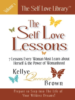 The Self Love Lessons 7 Lessons Every Woman Must Learn About Herself and the Power of WomanhoodŻҽҡ[ Kellye Queenie Brown ]