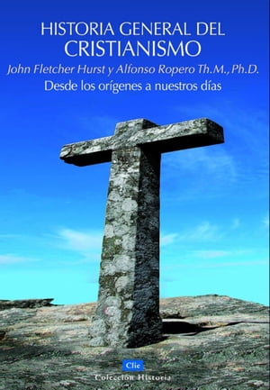 Historia general del Cristianismo Desde los or?genes a nuestros d?as【電子書籍】[ Alfonso Ropero ]