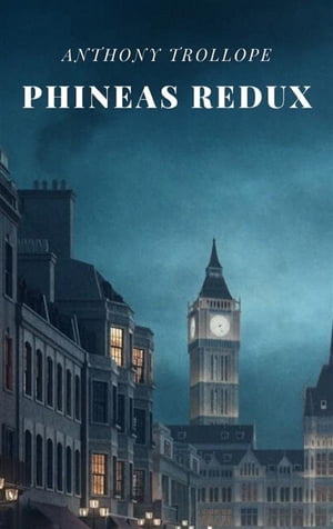 Phineas ReduxŻҽҡ[ Anthony Trollope ]