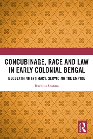 Concubinage, Race and Law in Early Colonial Bengal