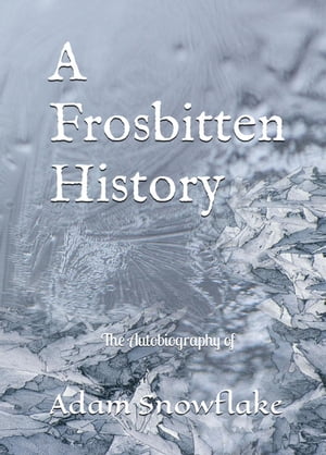 A frosbitten History【電子書籍】[ Adam Snowflake ]