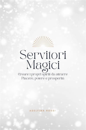 ŷKoboŻҽҥȥ㤨Servitori Magici Creare i propri spiriti da attrarre Piacere, potere e prosperit?Żҽҡ[ Adelfina Rossi ]פβǤʤ606ߤˤʤޤ