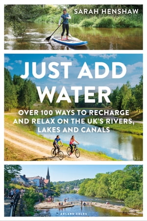 楽天楽天Kobo電子書籍ストアJust Add Water Over 100 ways to recharge and relax on the UK's rivers, lakes and canals【電子書籍】[ Sarah Henshaw ]