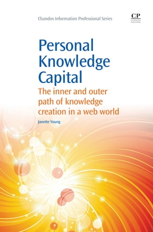 Personal Knowledge Capital The Inner and Outer Path of Knowledge Creation in a Web World【電子書籍】[ Janette Young ]