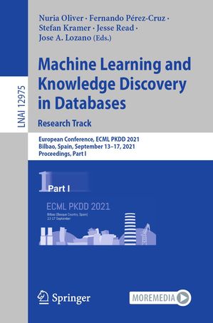 Machine Learning and Knowledge Discovery in Databases. Research Track European Conference, ECML PKDD 2021, Bilbao, Spain, September 13 17, 2021, Proceedings, Part I【電子書籍】