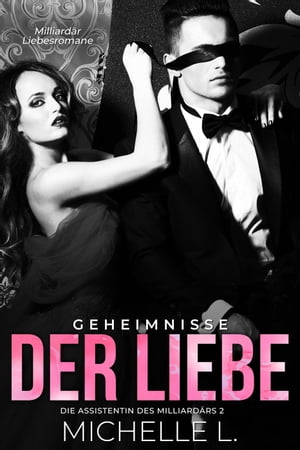 Geheimnisse der Liebe: Milliard?r Liebesromane Die Assistentin des Milliard?rs, #2