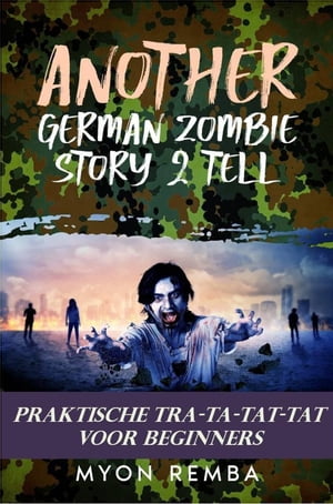 Praktische TRA-TA-TAT-TAT voor beginners. AGZS2T #3 NL_Another German Zombie Story 2 Tell, #3Żҽҡ[ Myon Remba ]