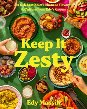 楽天楽天Kobo電子書籍ストアKeep It Zesty A Celebration of Lebanese Flavors & Culture from Edy's Grocer【電子書籍】[ Edy Massih ]