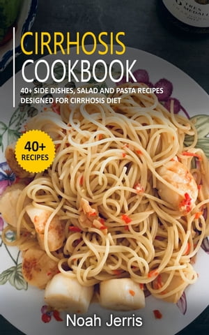 Cirrhosis Cookbook 40+ Side dishes, Salad and Pasta recipes designed for Cirrhosis diet