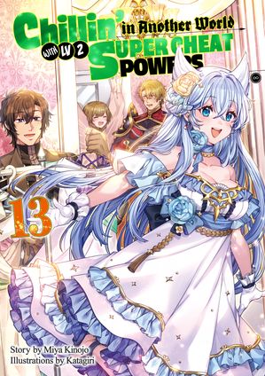 Chillin’ in Another World with Level 2 Super Cheat Powers: Volume 13 (Light Novel)