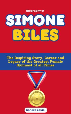 ŷKoboŻҽҥȥ㤨Biography of Simone Biles The Inspiring Story, Career and Legacy of the Greatest Female Gymnast of all TimesŻҽҡ[ Sandra Louis ]פβǤʤ1,308ߤˤʤޤ