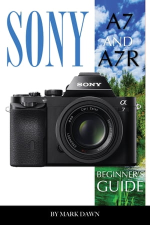 Sony A7 and A7 R: Beginner’s