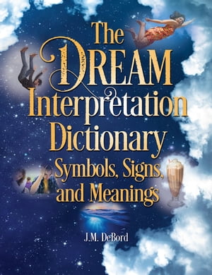 The Dream Interpretation Dictionary Symbols, Signs, and MeaningsŻҽҡ[ J.M. DeBord ]