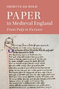 Paper in Medieval England From Pulp to Fictions【電子書籍】 Orietta Da Rold