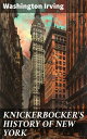 KNICKERBOCKER'S HISTORY OF NEW YORK From the Beginning of the World to the End o...