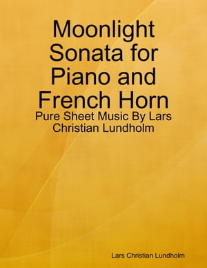 Moonlight Sonata for Piano and French Horn - Pure Sheet Music By Lars Christian LundholmŻҽҡ[ Lars Christian Lundholm ]